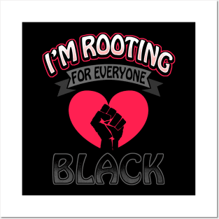 I'm Rooting For Everyone Black Posters and Art